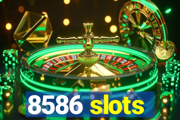 8586 slots